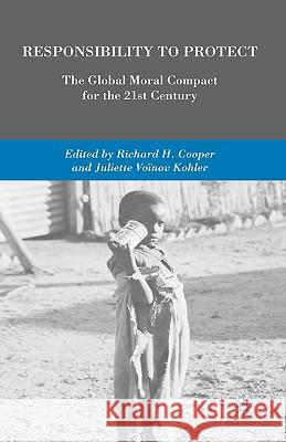 Responsibility to Protect: The Global Moral Compact for the 21st Century Cooper, R. 9780230609020 Palgrave MacMillan