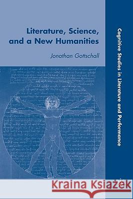 Literature, Science, and a New Humanities Jonathan Gottschall 9780230609037 Palgrave MacMillan