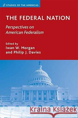 The Federal Nation: Perspectives on American Federalism Morgan, I. 9780230609402 Palgrave MacMillan