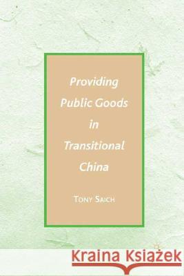 Providing Public Goods in Transitional China Tony Saich 9780230609518 Palgrave MacMillan