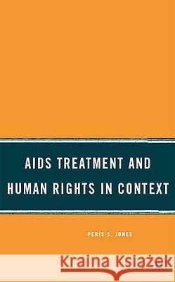 AIDS Treatment and Human Rights in Context Peris S. Jones 9780230609594 Palgrave MacMillan