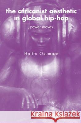 The Africanist Aesthetic in Global Hip-Hop: Power Moves Osumare, H. 9780230609617 Palgrave MacMillan
