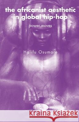 The Africanist Aesthetic in Global Hip-Hop: Power Moves Osumare, H. 9780230609617 Palgrave MacMillan