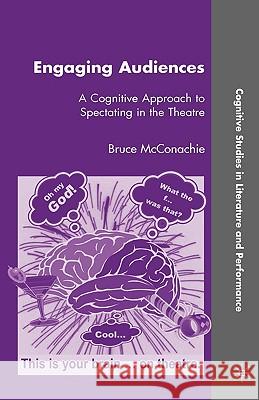 Engaging Audiences: A Cognitive Approach to Spectating in the Theatre McConachie, B. 9780230609884 Palgrave MacMillan