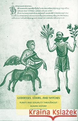 Goddesses, Elixirs, and Witches: Plants and Sexuality Throughout Human History Riddle, J. 9780230610644 Palgrave MacMillan