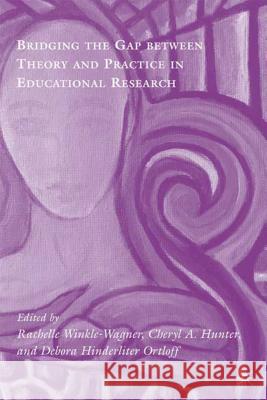 Bridging the Gap Between Theory and Practice in Educational Research: Methods at the Margins Winkle-Wagner, Rachelle 9780230610729 Palgrave MacMillan