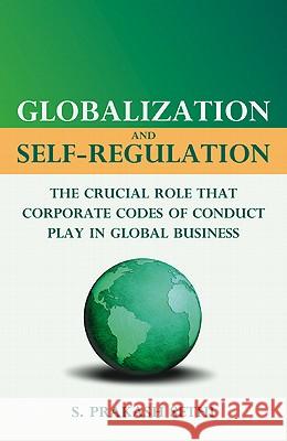 Globalization and Self-Regulation: The Crucial Role That Corporate Codes of Conduct Play in Global Business Sethi, S. 9780230611559 Palgrave MacMillan