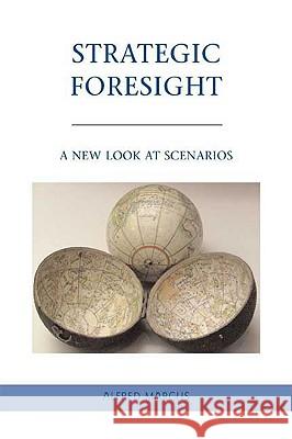 Strategic Foresight: A New Look at Scenarios Marcus, A. 9780230611726 Palgrave MacMillan