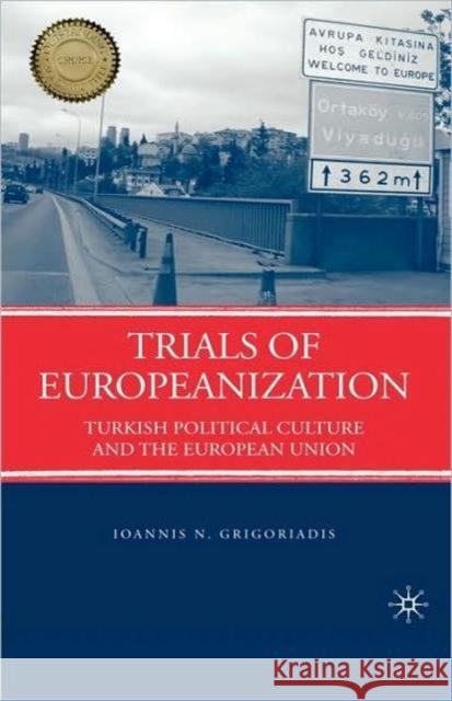 Trials of Europeanization: Turkish Political Culture and the European Union Grigoriadis, I. 9780230612150 Palgrave MacMillan