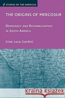 The Origins of Mercosur: Democracy and Regionalization in South America Gardini, G. 9780230613133 PALGRAVE MACMILLAN