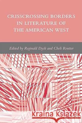 Crisscrossing Borders in Literature of the American West Reginald Dyck Cheli Reutter 9780230613430 Palgrave MacMillan