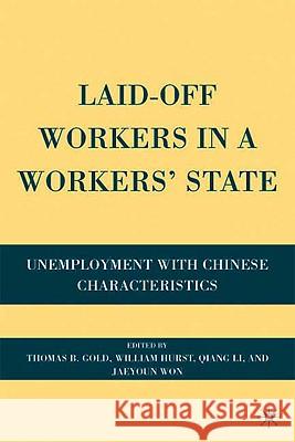 Laid-Off Workers in a Workers' State: Unemployment with Chinese Characteristics Gold, T. 9780230613706 Palgrave MacMillan