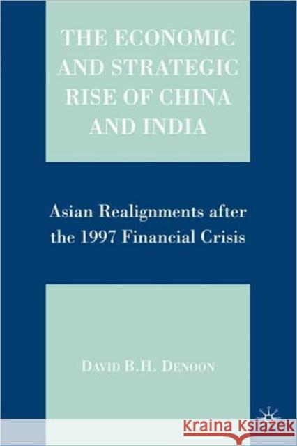 The Economic and Strategic Rise of China and India: Asian Realignments After the 1997 Financial Crisis Denoon, D. 9780230614048 Palgrave MacMillan