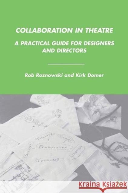 Collaboration in Theatre: A Practical Guide for Designers and Directors Roznowski, Rob 9780230614215 Palgrave MacMillan