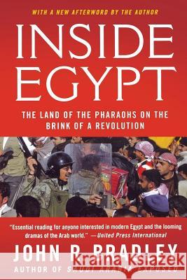 Inside Egypt: The Land of the Pharaohs on the Brink of a Revolution John R. Bradley 9780230614376 Palgrave MacMillan