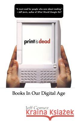 Print Is Dead: Books in Our Digital Age Gomez, J. 9780230614468 0