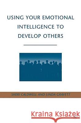 Using Your Emotional Intelligence to Develop Others Linda S. Gravett Sheri A. Caldwell 9780230614581 Palgrave MacMillan