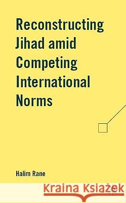 Reconstructing Jihad Amid Competing International Norms Rane, H. 9780230614833 Palgrave MacMillan