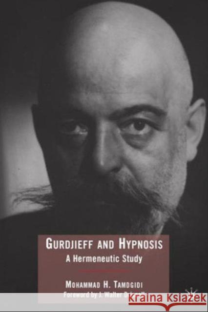 Gurdjieff and Hypnosis: A Hermeneutic Study Tamdgidi, Mohammad 9780230615076 Palgrave MacMillan