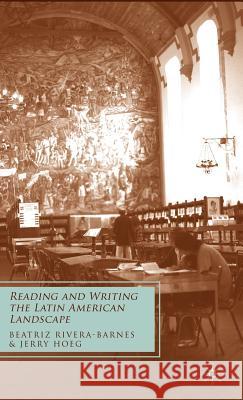 Reading and Writing the Latin American Landscape Beatriz Rivera-Barnes 9780230615199 Palgrave MacMillan