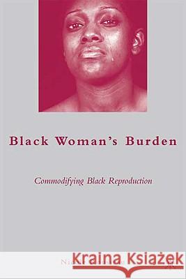 Black Woman's Burden: Commodifying Black Reproduction Rousseau, N. 9780230615304 Palgrave MacMillan