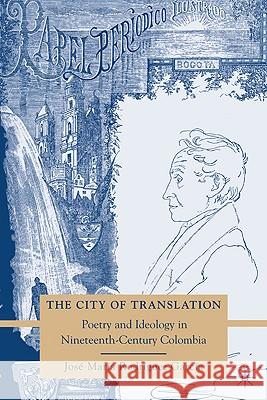 The City of Translation: Poetry and Ideology in Nineteenth-Century Colombia Rodríguez García, José María 9780230615335 Palgrave MacMillan