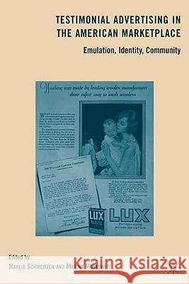 Testimonial Advertising in the American Marketplace: Emulation, Identity, Community Moskowitz, M. 9780230615601