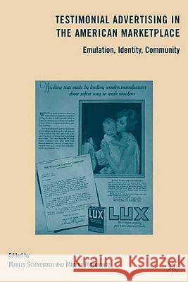 Testimonial Advertising in the American Marketplace: Emulation, Identity, Community Moskowitz, M. 9780230615601 Palgrave MacMillan