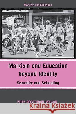 Marxism and Education Beyond Identity: Sexuality and Schooling Agostinone-Wilson, F. 9780230616080 Palgrave MacMillan