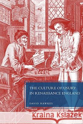 The Culture of Usury in Renaissance England David Hawkes 9780230616264 Palgrave MacMillan