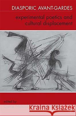 Diasporic Avant-Gardes: Experimental Poetics and Cultural Displacement Noland, C. 9780230616295 Palgrave MacMillan