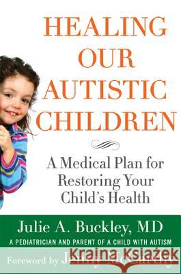 Healing Our Autistic Children: A Medical Plan for Restoring Your Child's Health Buckley, Julie a. 9780230616394 Palgrave MacMillan