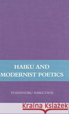 Haiku and Modernist Poetics Yoshinobu Hakutani 9780230616554 Palgrave MacMillan