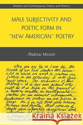 Male Subjectivity and Poetic Form in New American Poetry Mossin, A. 9780230617322 Palgrave MacMillan