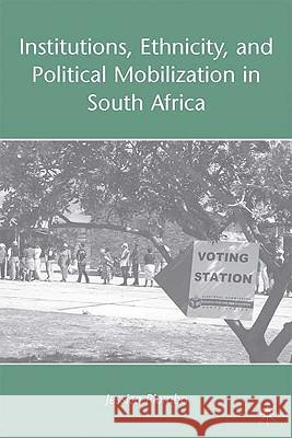 Institutions, Ethnicity, and Political Mobilization in South Africa Jessica Piombo 9780230617346 Palgrave MacMillan