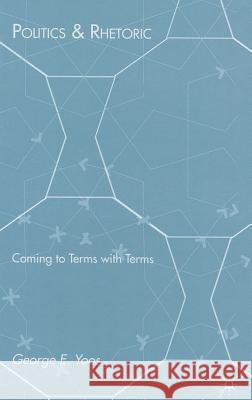 Politics & Rhetoric: Coming to Terms with Terms Yoos, G. 9780230617469 Palgrave MacMillan