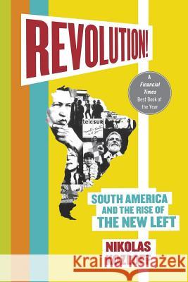 Revolution!: South America and the Rise of the New Left Nikolas Kozloff 9780230617544