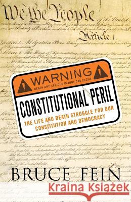 Constitutional Peril: The Life and Death Struggle for Our Constitution and Democracy Bruce Fein 9780230617612 Palgrave MacMillan