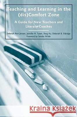 Teaching and Learning in the (dis)Comfort Zone: A Guide for New Teachers and Literacy Coaches Jensen, D. 9780230617698