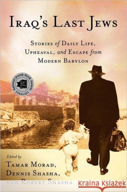 Iraq's Last Jews: Stories of Daily Life, Upheaval, and Escape from Modern Babylon Morad, T. 9780230618008