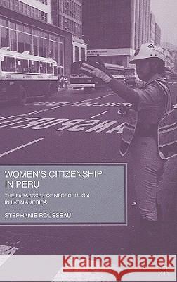 Women's Citizenship in Peru: The Paradoxes of Neopopulism in Latin America Rousseau, S. 9780230618152 Palgrave MacMillan