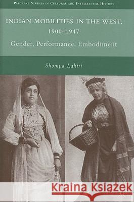 Indian Mobilities in the West, 1900-1947: Gender, Performance, Embodiment Lahiri, S. 9780230618206 Palgrave MacMillan