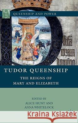 Tudor Queenship: The Reigns of Mary and Elizabeth Hunt, A. 9780230618237 0