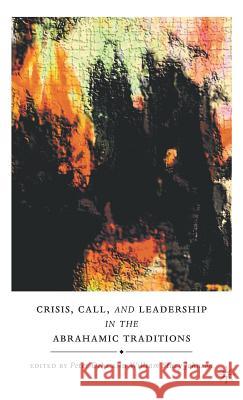 Crisis, Call, and Leadership in the Abrahamic Traditions Peter W. Ochs Stacy Johnson 9780230618251