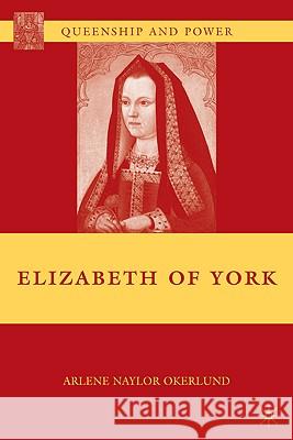 Elizabeth of York Arlene Naylor Okerlund 9780230618275 Palgrave MacMillan