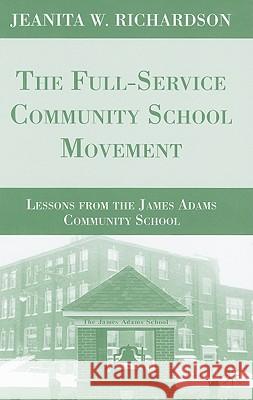 The Full-Service Community School Movement: Lessons from the James Adams Community School Richardson, J. 9780230618480 Palgrave MacMillan