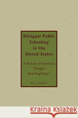 Bilingual Public Schooling in the United States: A History of America's Polyglot Boardinghouse Ramsey, P. 9780230618510