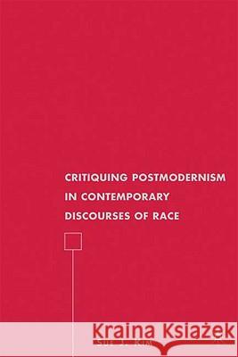 Critiquing Postmodernism in Contemporary Discourses of Race Sue J. Kim 9780230618749 Palgrave MacMillan