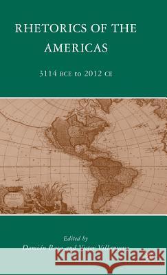 Rhetorics of the Americas: 3114 BCE to 2012 CE Baca, D. 9780230619036 Palgrave MacMillan