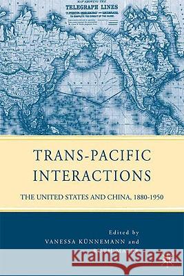 Trans-Pacific Interactions: The United States and China, 1880-1950 Künnemann, V. 9780230619050 Palgrave MacMillan